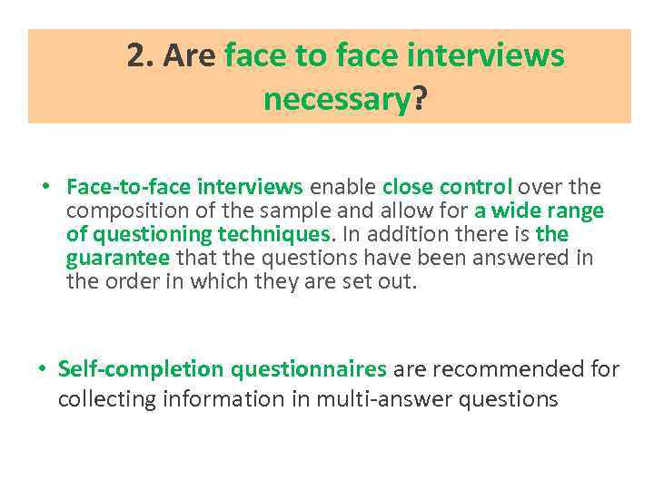 2. Are face to face interviews necessary? • Face-to-face interviews enable close control over