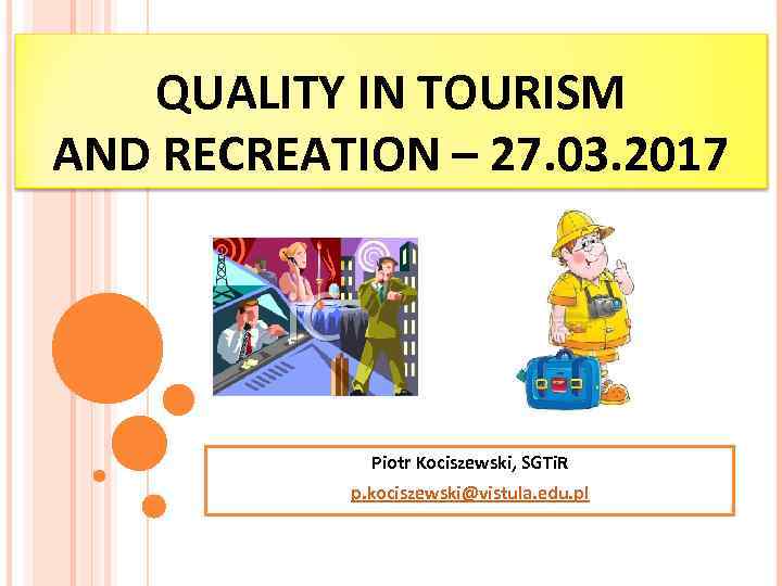 QUALITY IN TOURISM AND RECREATION – 27. 03. 2017 Piotr Kociszewski, SGTi. R p.