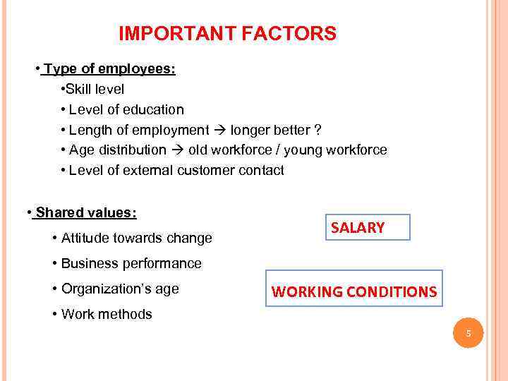 IMPORTANT FACTORS • Type of employees: • Skill level • Level of education •