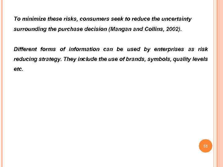 To minimize these risks, consumers seek to reduce the uncertainty surrounding the purchase decision