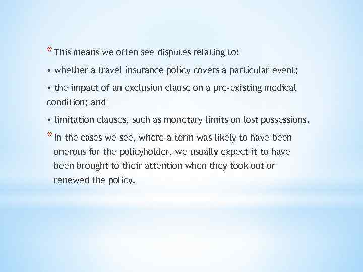 * This means we often see disputes relating to: • whether a travel insurance