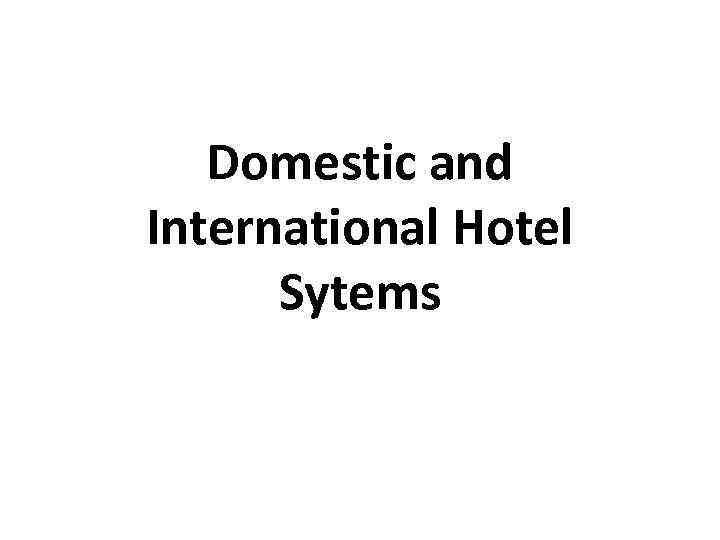 Domestic and International Hotel Sytems 