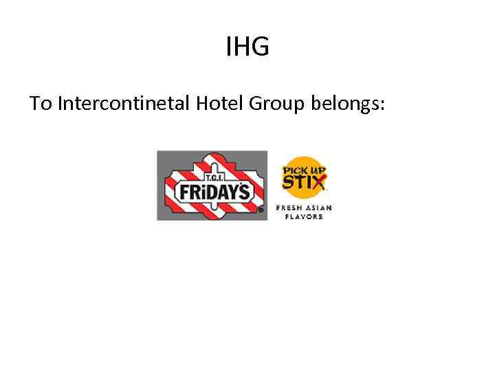 IHG To Intercontinetal Hotel Group belongs: 