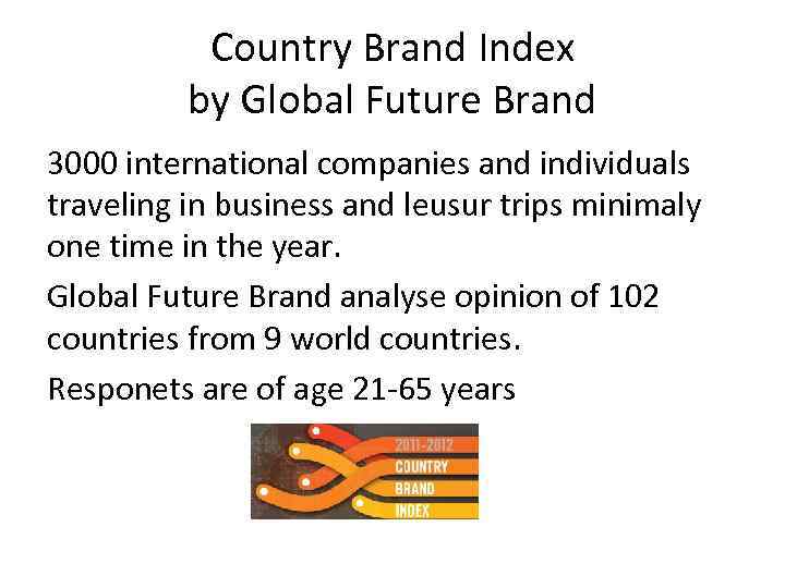 Country Brand Index by Global Future Brand 3000 international companies and individuals traveling in