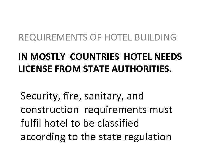 REQUIREMENTS OF HOTEL BUILDING IN MOSTLY COUNTRIES HOTEL NEEDS LICENSE FROM STATE AUTHORITIES. Security,
