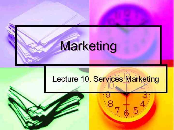 Marketing Lecture 10. Services Marketing 