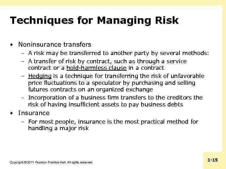 Techniques for Managing Risk • Noninsurance transfers – A risk may be transferred to