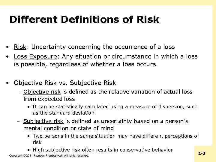 Different Definitions of Risk • Risk: Uncertainty concerning the occurrence of a loss •