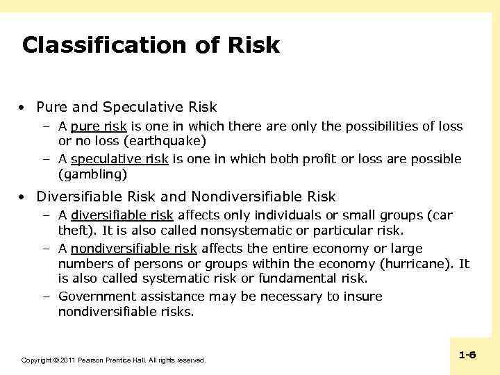 Classification of Risk • Pure and Speculative Risk – A pure risk is one