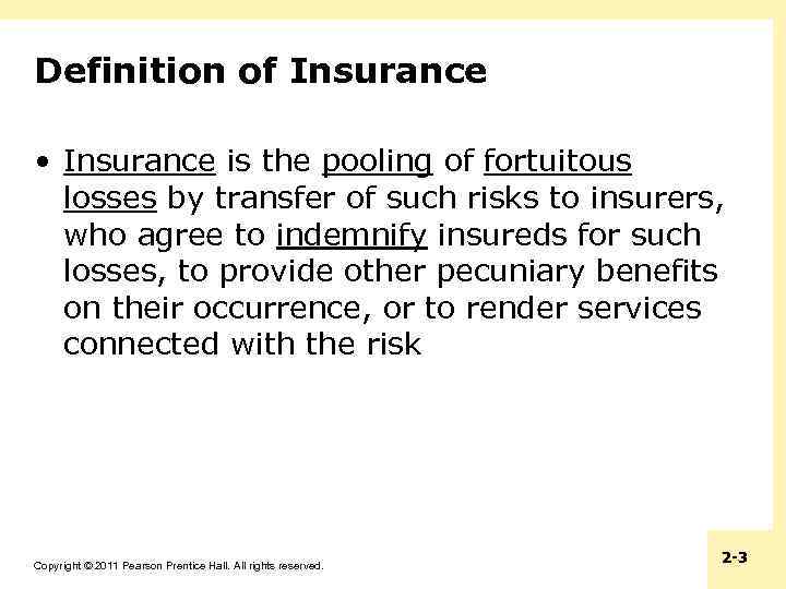 Definition of Insurance • Insurance is the pooling of fortuitous losses by transfer of