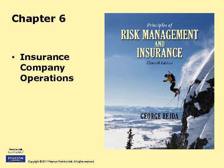 Chapter 6 • Insurance Company Operations Copyright © 2011 Pearson Prentice Hall. All rights