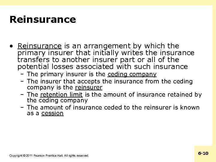 Reinsurance • Reinsurance is an arrangement by which the primary insurer that initially writes