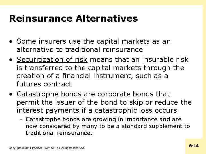 Reinsurance Alternatives • Some insurers use the capital markets as an alternative to traditional