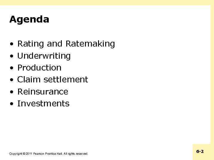 Agenda • • • Rating and Ratemaking Underwriting Production Claim settlement Reinsurance Investments Copyright