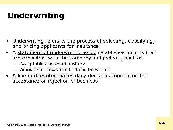 Underwriting • Underwriting refers to the process of selecting, classifying, and pricing applicants for