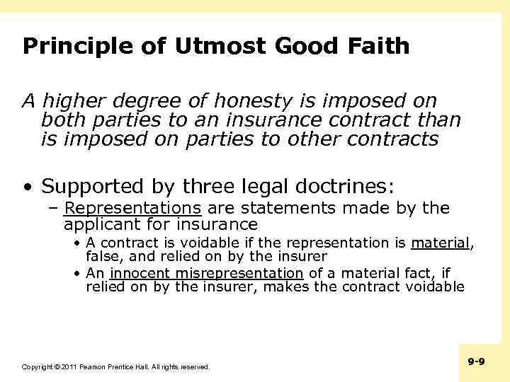 Principle of Utmost Good Faith A higher degree of honesty is imposed on both