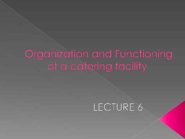 Organization and Functioning of a catering facility LECTURE 6 