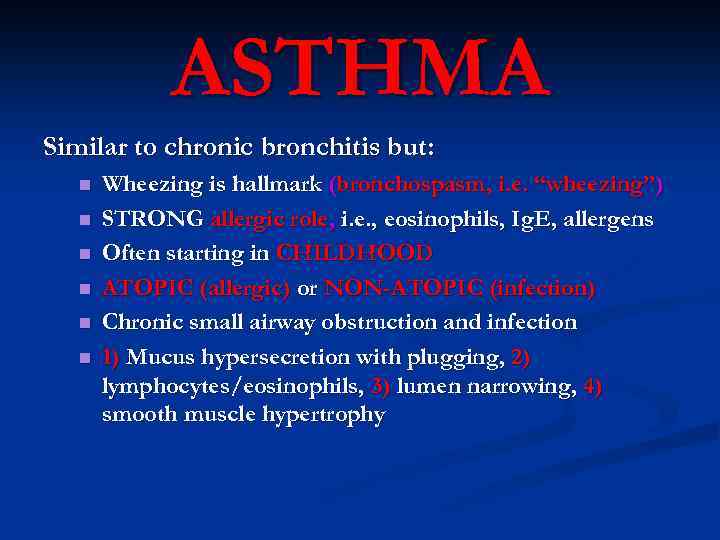 ASTHMA Similar to chronic bronchitis but: n n n Wheezing is hallmark (bronchospasm, i.