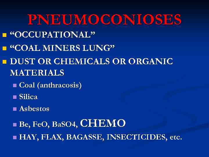 PNEUMOCONIOSES “OCCUPATIONAL” n “COAL MINERS LUNG” n DUST OR CHEMICALS OR ORGANIC MATERIALS n