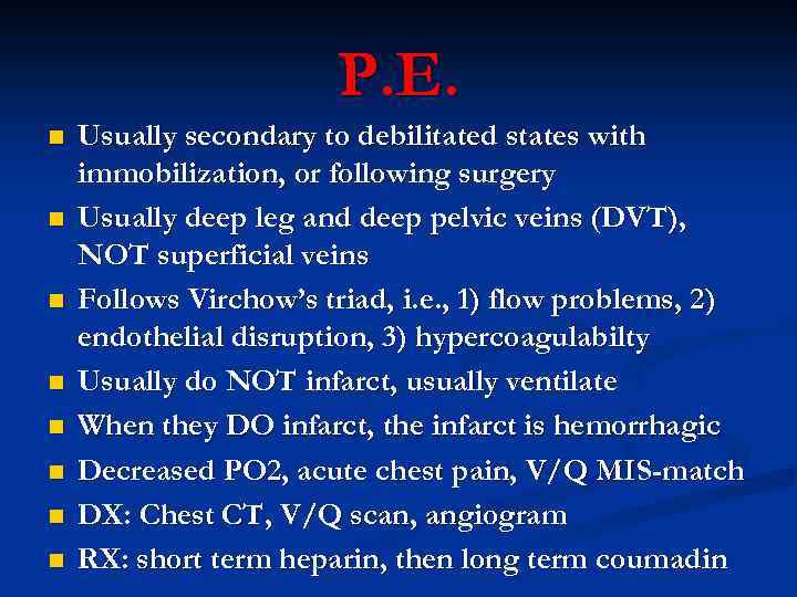 P. E. n n n n Usually secondary to debilitated states with immobilization, or