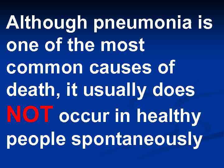 Although pneumonia is one of the most common causes of death, it usually does