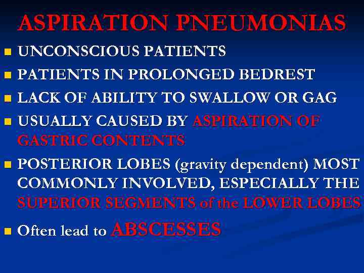 ASPIRATION PNEUMONIAS UNCONSCIOUS PATIENTS n PATIENTS IN PROLONGED BEDREST n LACK OF ABILITY TO