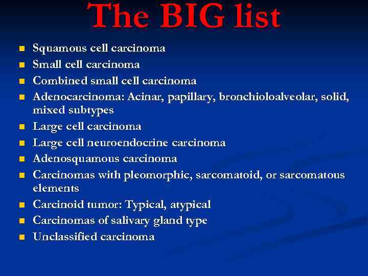 The BIG list n n n Squamous cell carcinoma Small cell carcinoma Combined small