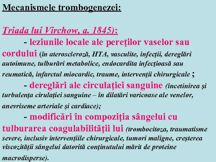 Mecanismele trombogenezei: Triada lui Virchow, a. 1845): - leziunile locale pereţilor vaselor sau cordului