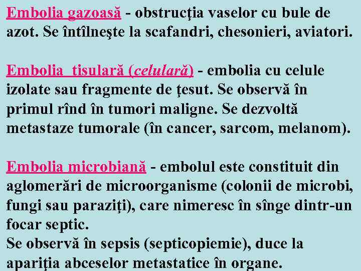 Embolia gazoasă - obstrucţia vaselor cu bule de azot. Se întîlneşte la scafandri, chesonieri,