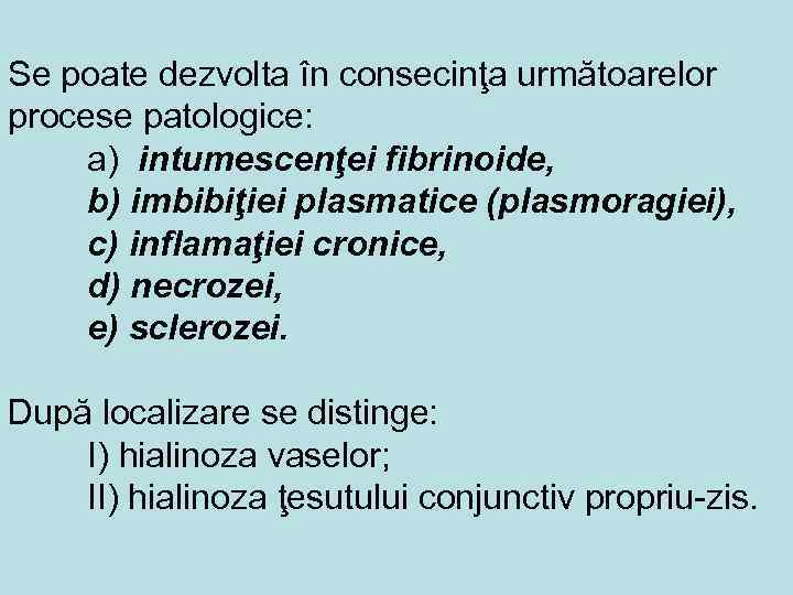 Se poate dezvolta în consecinţa următoarelor procese patologice: a) intumescenţei fibrinoide, b) imbibiţiei plasmatice