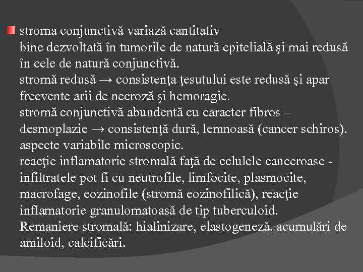 stroma conjunctivă variază cantitativ bine dezvoltată în tumorile de natură epitelială şi mai redusă