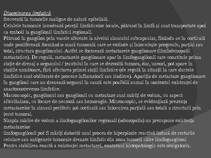 Diseminarea limfatică frecventă în tumorile maligne de natură epitelială. Celulele tumorale invadează pereţii limfaticelor