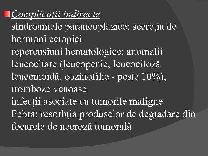 Complicaţii indirecte sindroamele paraneoplazice: secreţia de hormoni ectopici repercusiuni hematologice: anomalii leucocitare (leucopenie, leucocitoză