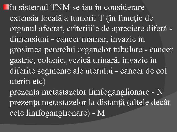în sistemul TNM se iau în considerare extensia locală a tumorii T (în funcţie
