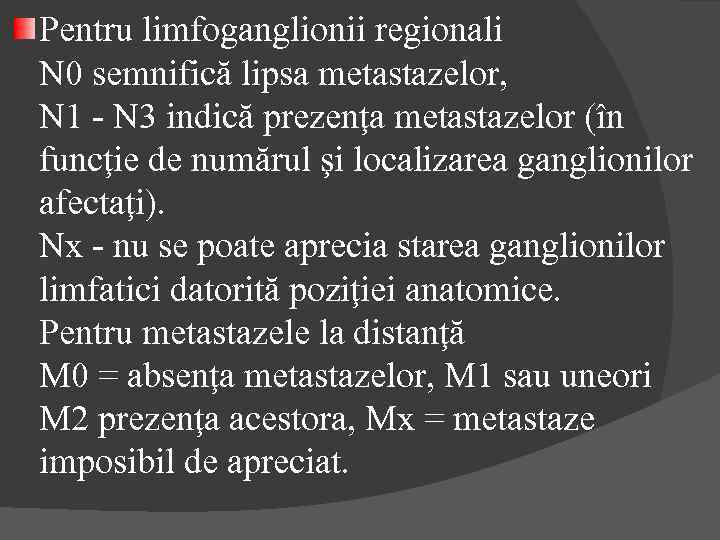 Pentru limfoganglionii regionali N 0 semnifică lipsa metastazelor, N 1 - N 3 indică