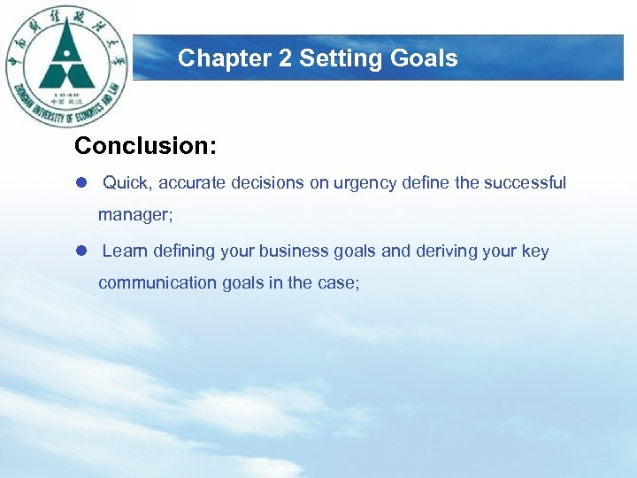 LOGO Chapter 2 Setting Goals Conclusion: l Quick, accurate decisions on urgency define the