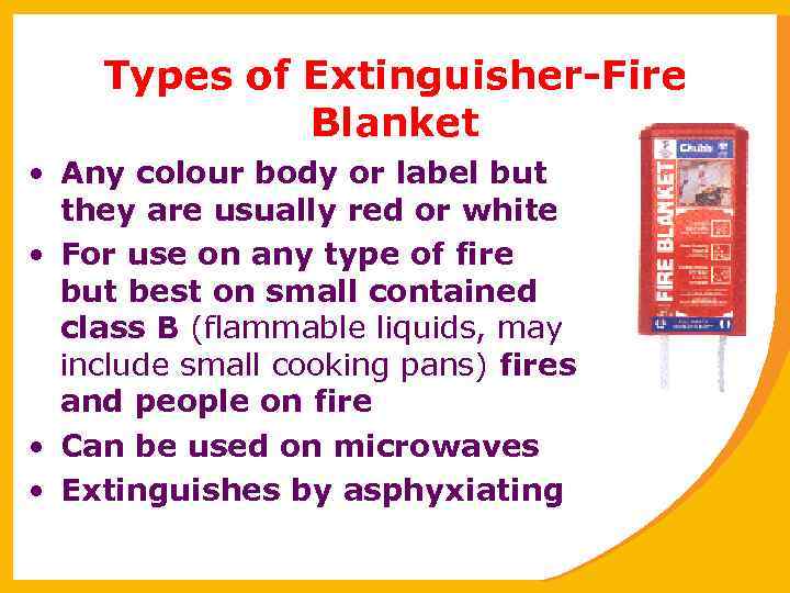 Types of Extinguisher-Fire Blanket • Any colour body or label but they are usually