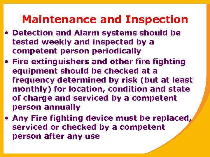 Maintenance and Inspection • Detection and Alarm systems should be tested weekly and inspected