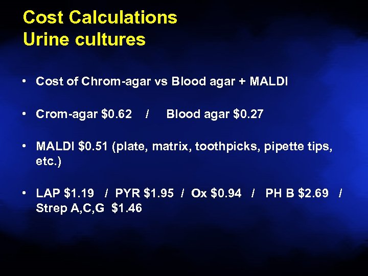 Cost Calculations Urine cultures • Cost of Chrom-agar vs Blood agar + MALDI •
