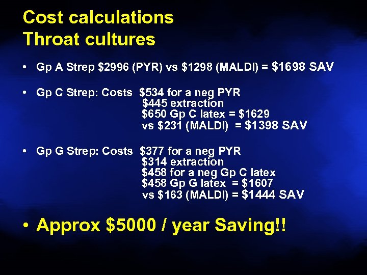 Cost calculations Throat cultures • Gp A Strep $2996 (PYR) vs $1298 (MALDI) =