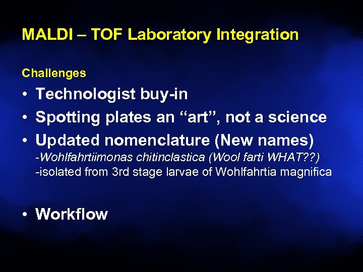 MALDI – TOF Laboratory Integration Challenges • Technologist buy-in • Spotting plates an “art”,