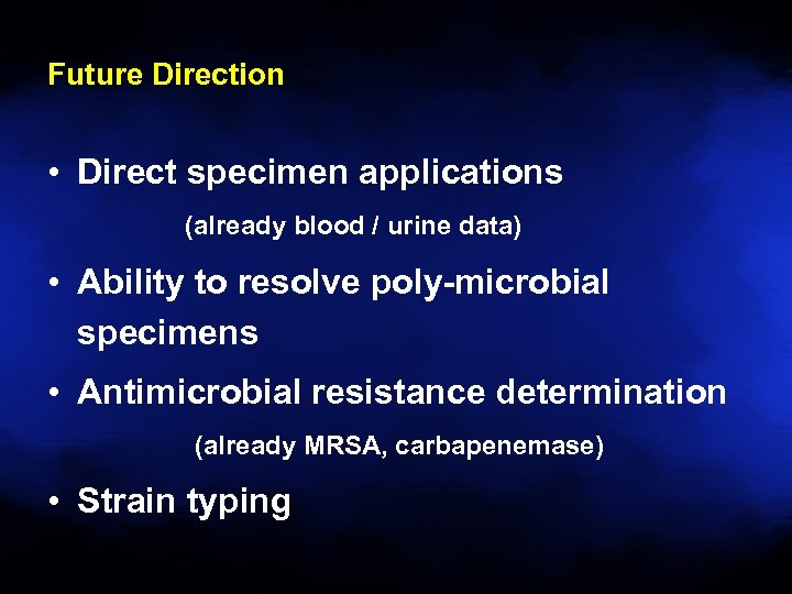 Future Direction • Direct specimen applications (already blood / urine data) • Ability to