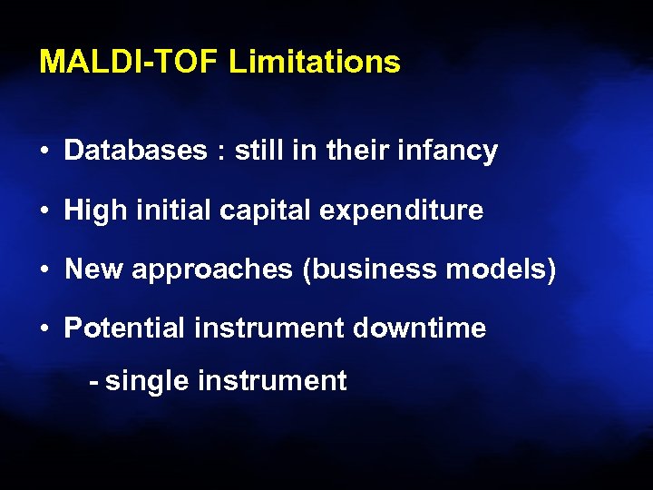 MALDI-TOF Limitations • Databases : still in their infancy • High initial capital expenditure