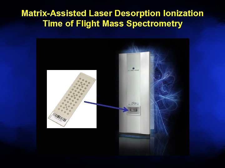 Matrix-Assisted Laser Desorption Ionization Time of Flight Mass Spectrometry 