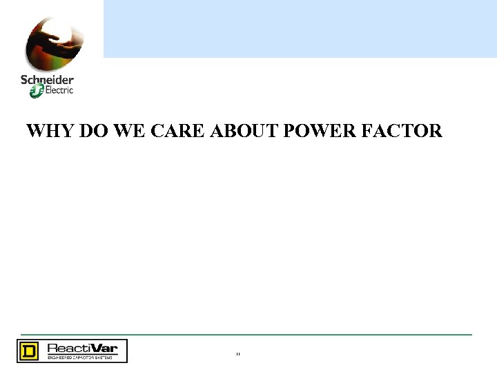 WHY DO WE CARE ABOUT POWER FACTOR 11 