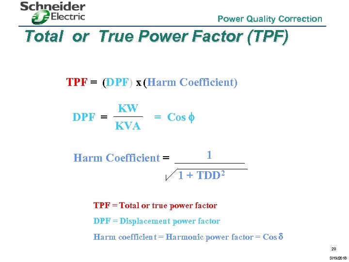 Power Quality Correction Total or True Power Factor (TPF) TPF = (DPF) x (Harm