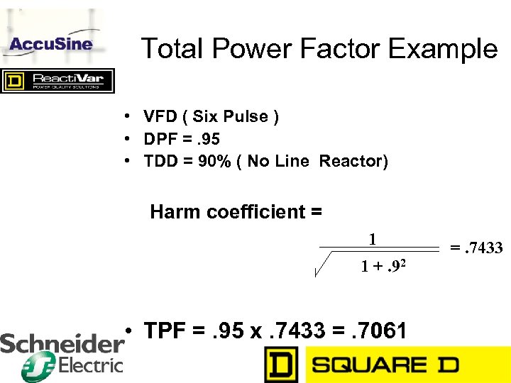 Total Power Factor Example • VFD ( Six Pulse ) • DPF =. 95