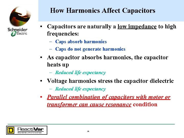 How Harmonics Affect Capacitors • Capacitors are naturally a low impedance to high frequencies: