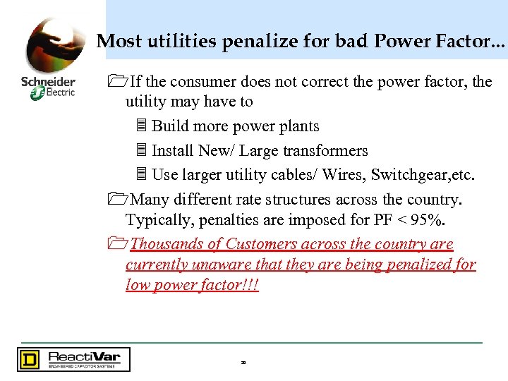 Most utilities penalize for bad Power Factor. . . 1 If the consumer does