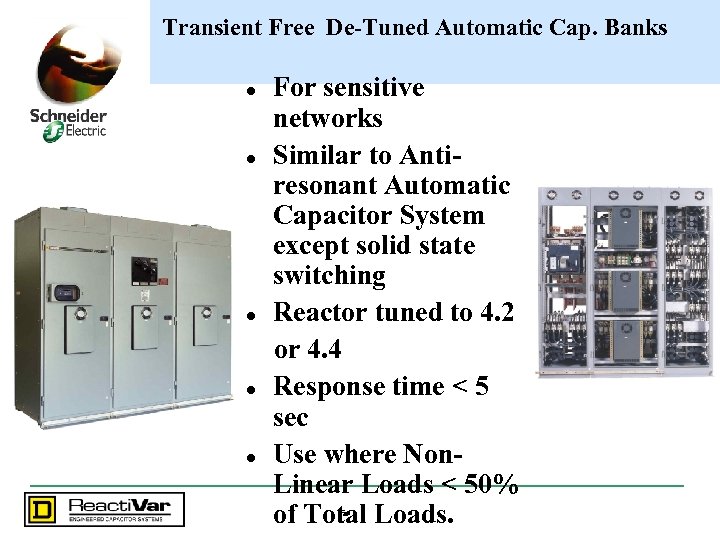 Transient Free De-Tuned Automatic Cap. Banks l l l For sensitive networks Similar to